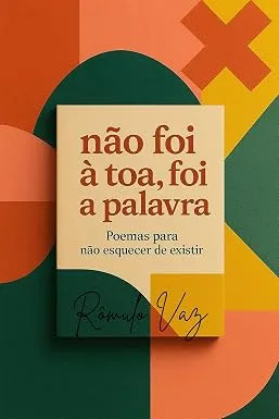 Não foi à toa, Foi a Palavra: Poemas Para Não Esquecer de Existir